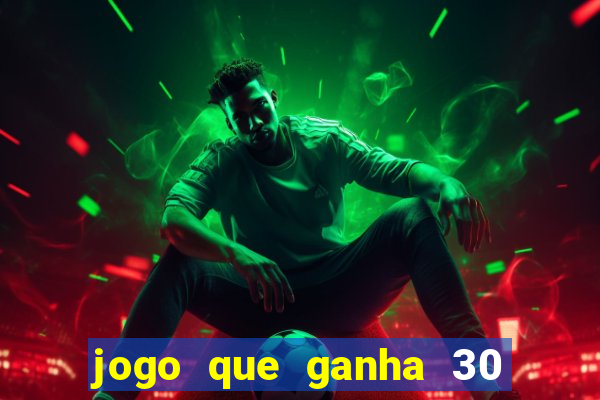 jogo que ganha 30 reais no cadastro